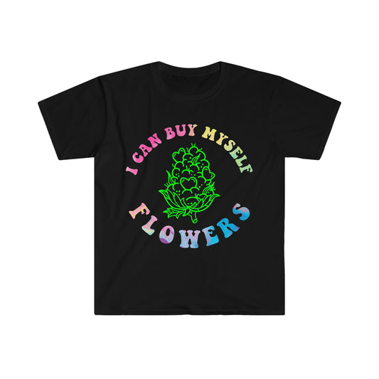Colorful "I Can Buy Myself Flowers" Cannabis Weed Marijuana Bud Unisex Softstyle T-Shirt w/ FREE SHIPPING!